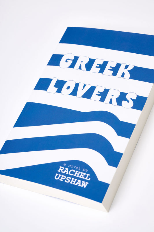 GREEK LOVERS: a novel by Rachel Upshaw